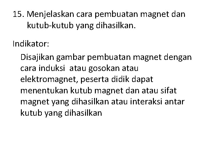 15. Menjelaskan cara pembuatan magnet dan kutub-kutub yang dihasilkan. Indikator: Disajikan gambar pembuatan magnet