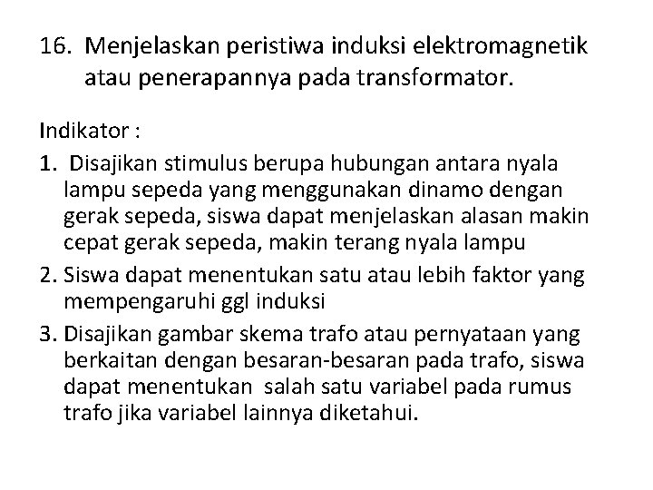 16. Menjelaskan peristiwa induksi elektromagnetik atau penerapannya pada transformator. Indikator : 1. Disajikan stimulus