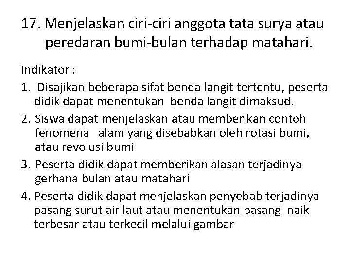 17. Menjelaskan ciri-ciri anggota tata surya atau peredaran bumi-bulan terhadap matahari. Indikator : 1.