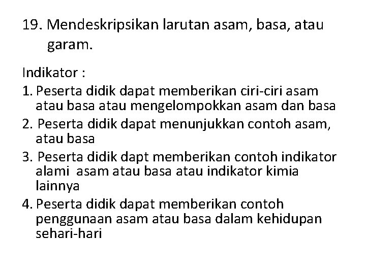 19. Mendeskripsikan larutan asam, basa, atau garam. Indikator : 1. Peserta didik dapat memberikan