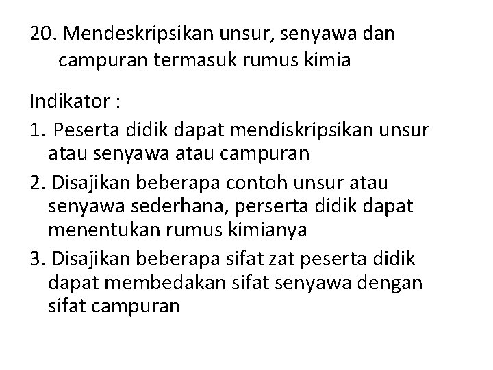 20. Mendeskripsikan unsur, senyawa dan campuran termasuk rumus kimia Indikator : 1. Peserta didik