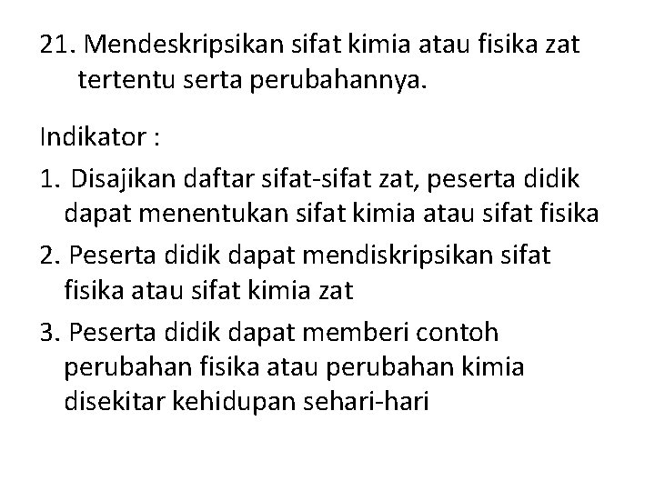 21. Mendeskripsikan sifat kimia atau fisika zat tertentu serta perubahannya. Indikator : 1. Disajikan