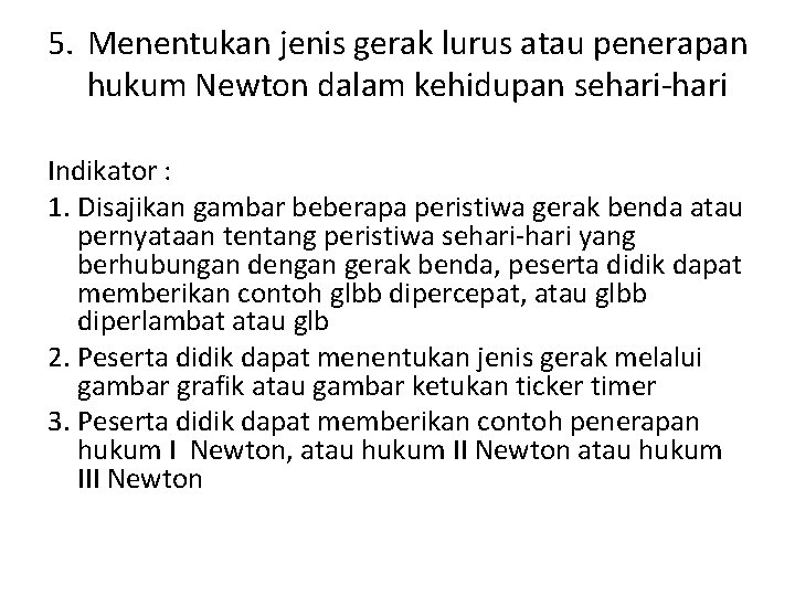 5. Menentukan jenis gerak lurus atau penerapan hukum Newton dalam kehidupan sehari-hari Indikator :