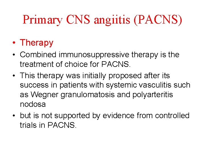 Primary CNS angiitis (PACNS) • Therapy • Combined immunosuppressive therapy is the treatment of