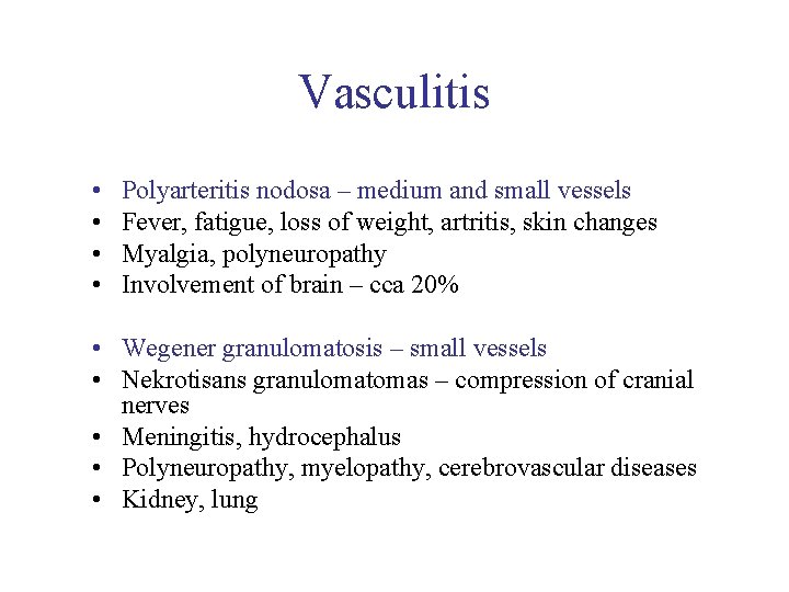Vasculitis • • Polyarteritis nodosa – medium and small vessels Fever, fatigue, loss of