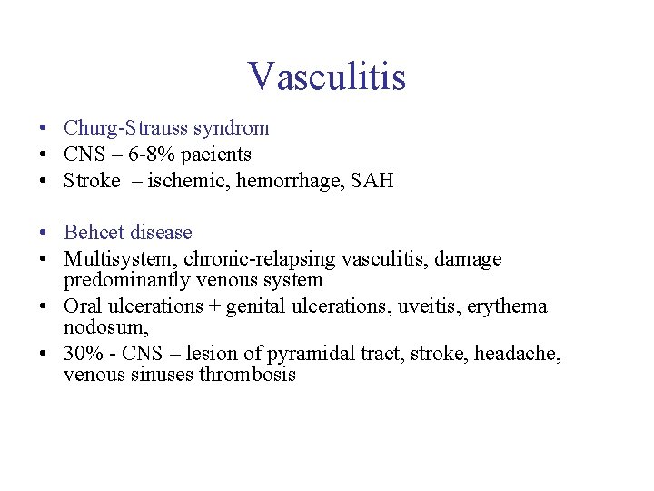 Vasculitis • Churg-Strauss syndrom • CNS – 6 -8% pacients • Stroke – ischemic,