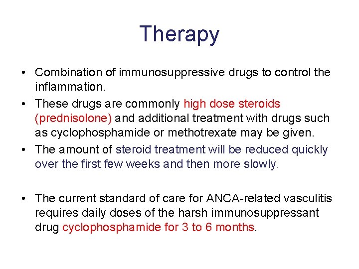 Therapy • Combination of immunosuppressive drugs to control the inflammation. • These drugs are