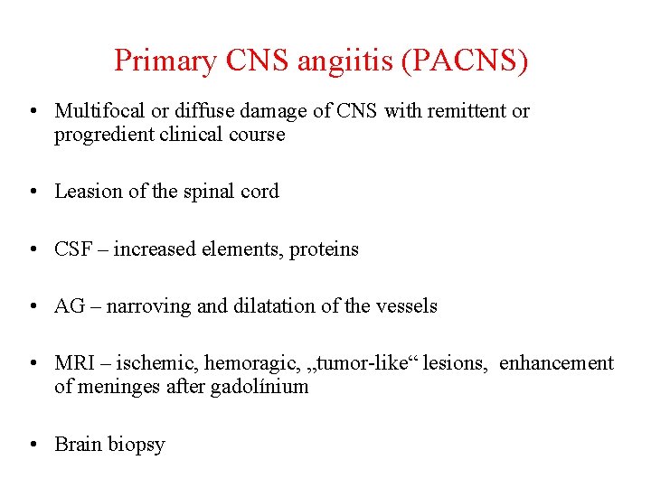 Primary CNS angiitis (PACNS) • Multifocal or diffuse damage of CNS with remittent or