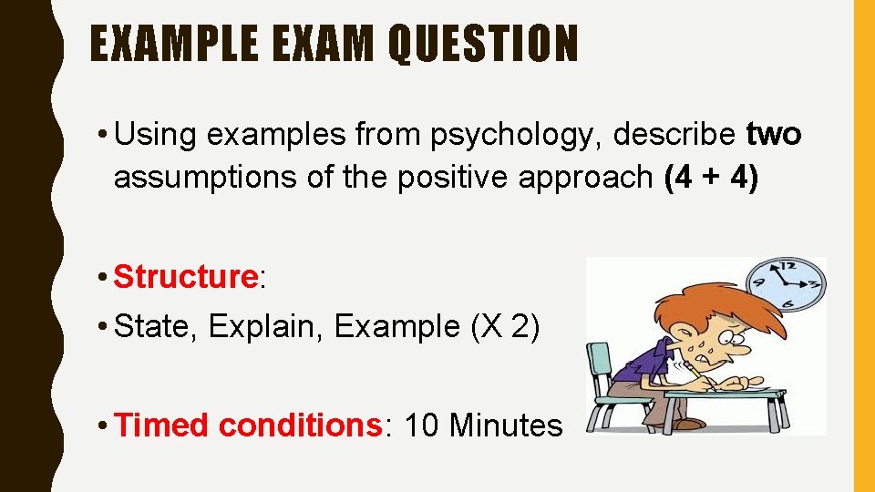 EXAMPLE EXAM QUESTION • Using examples from psychology, describe two assumptions of the positive