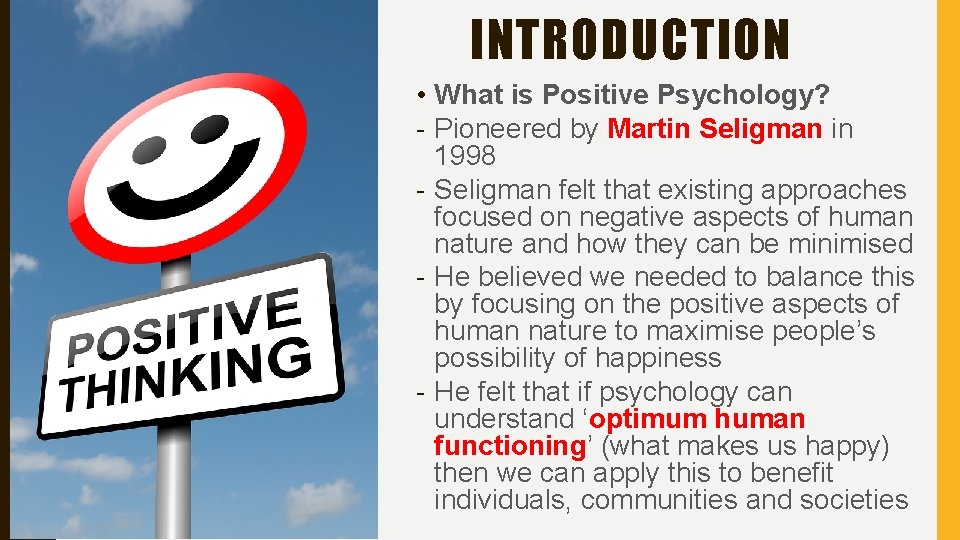 INTRODUCTION • What is Positive Psychology? - Pioneered by Martin Seligman in 1998 -