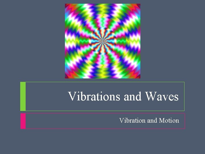 Vibrations and Waves Vibration and Motion 