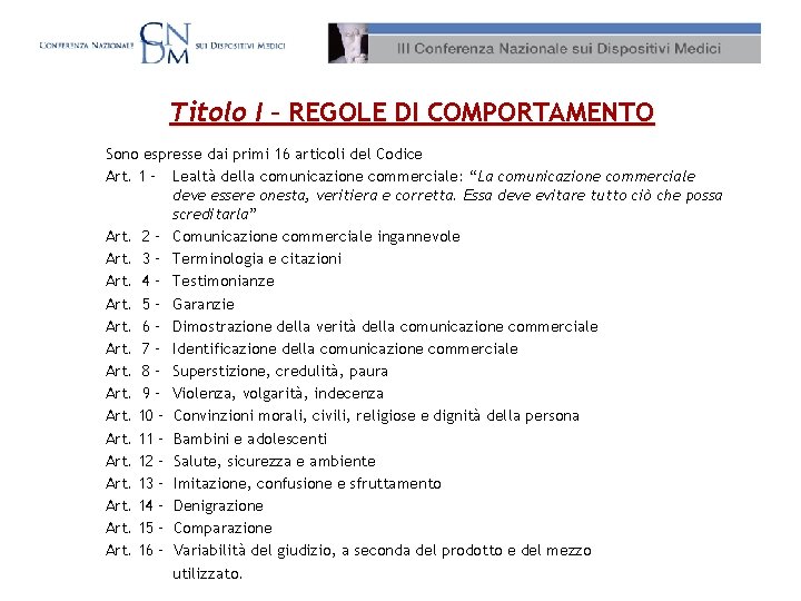 Titolo I – REGOLE DI COMPORTAMENTO Sono espresse dai primi 16 articoli del Codice