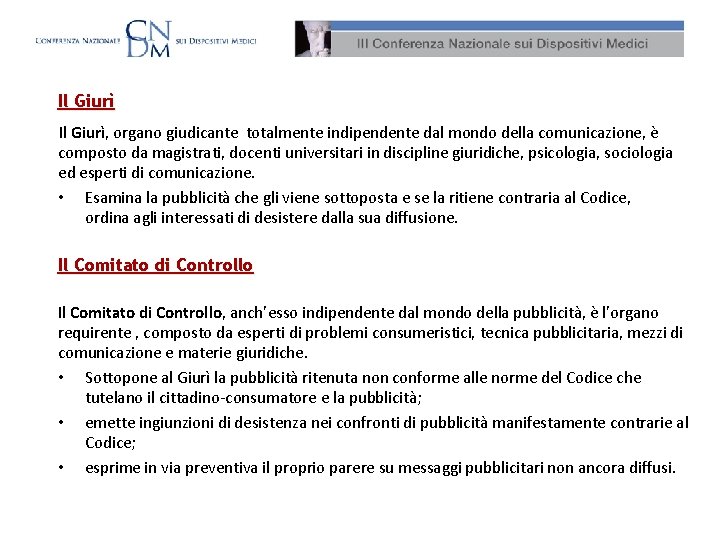 Il Giurì, organo giudicante totalmente indipendente dal mondo della comunicazione, è composto da magistrati,