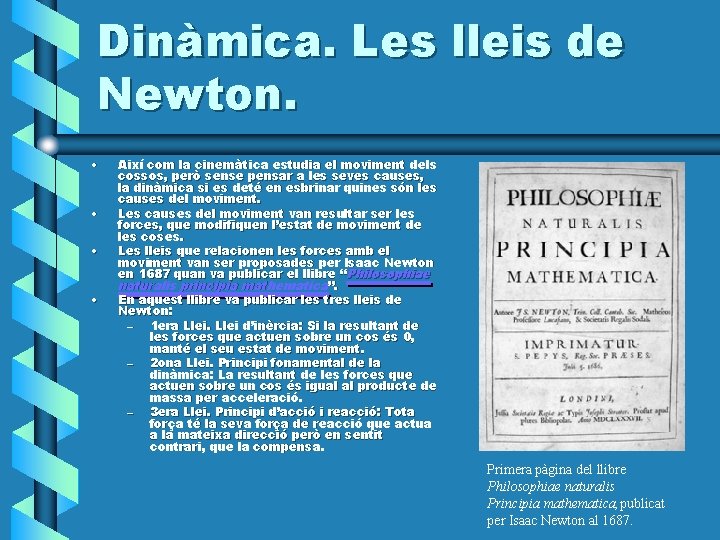 Dinàmica. Les lleis de Newton. • • Així com la cinemàtica estudia el moviment