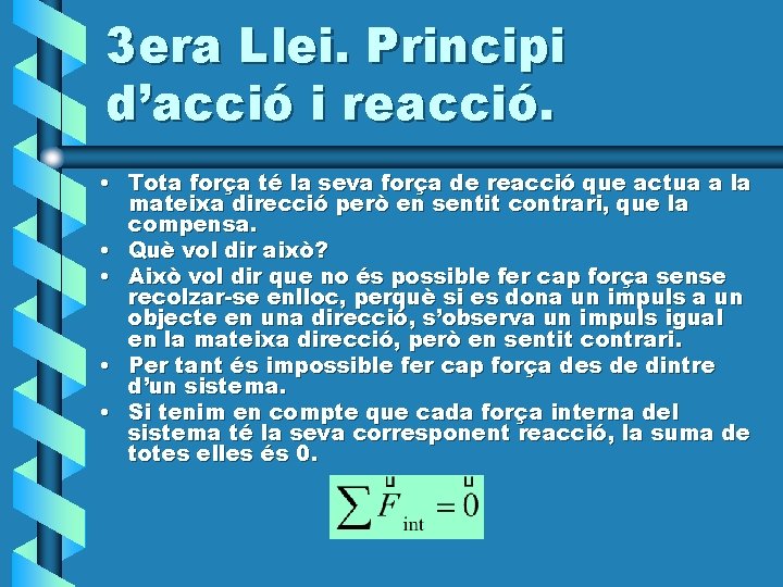 3 era Llei. Principi d’acció i reacció. • Tota força té la seva força