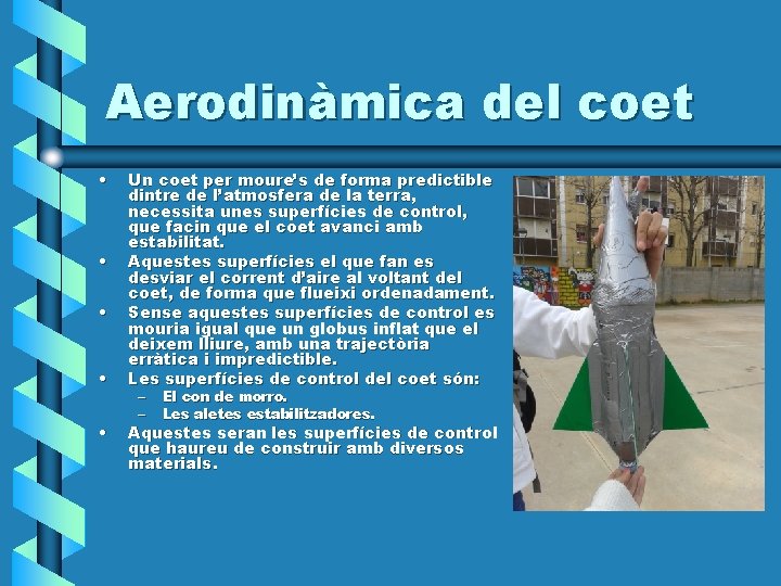 Aerodinàmica del coet • • • Un coet per moure’s de forma predictible dintre