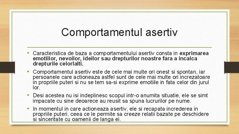 Comportamentul asertiv • Caracteristica de baza a comportamentului asertiv consta in exprimarea emotiilor, nevoilor,