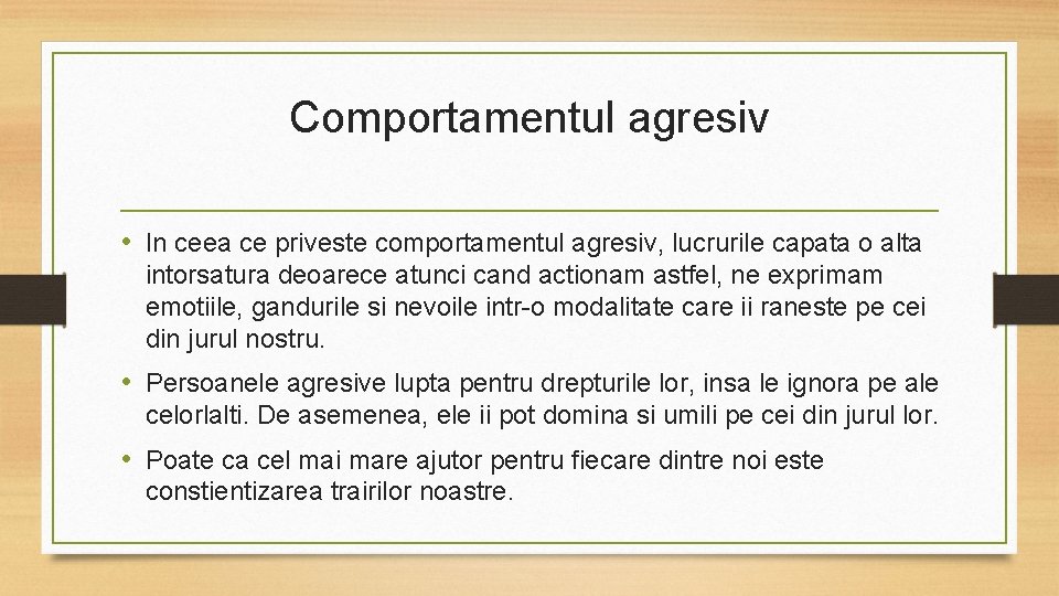 Comportamentul agresiv • In ceea ce priveste comportamentul agresiv, lucrurile capata o alta intorsatura