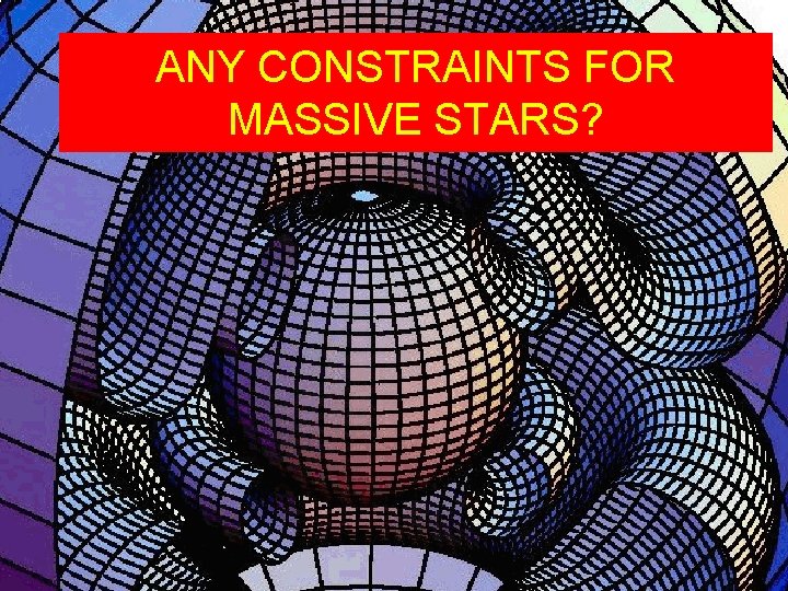 ANY CONSTRAINTS FOR MASSIVE STARS? 