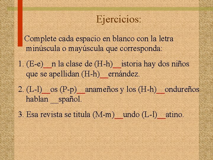 Ejercicios: Complete cada espacio en blanco con la letra minúscula o mayúscula que corresponda: