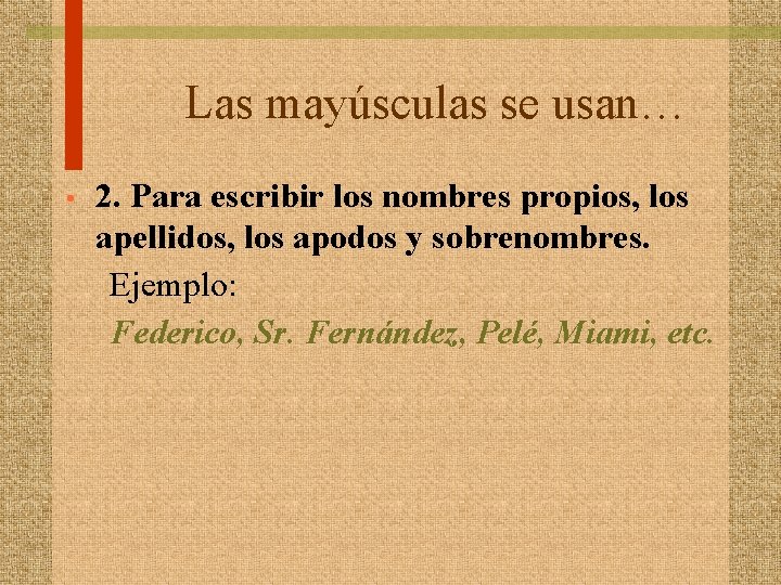 Las mayúsculas se usan… • 2. Para escribir los nombres propios, los apellidos, los