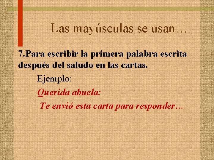 Las mayúsculas se usan… 7. Para escribir la primera palabra escrita después del saludo