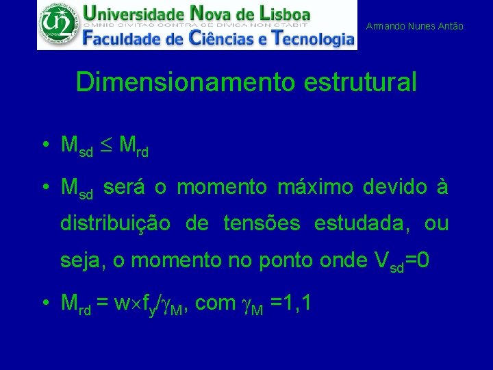 Armando Nunes Antão Dimensionamento estrutural • Msd Mrd • Msd será o momento máximo