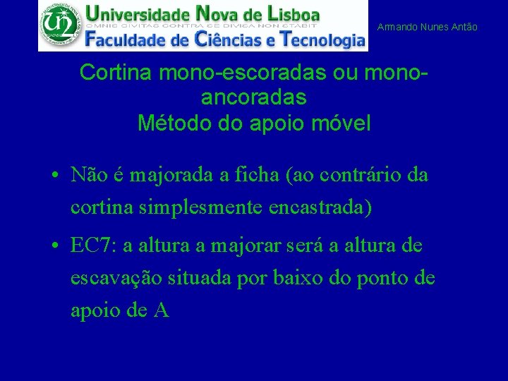 Armando Nunes Antão Cortina mono-escoradas ou monoancoradas Método do apoio móvel • Não é