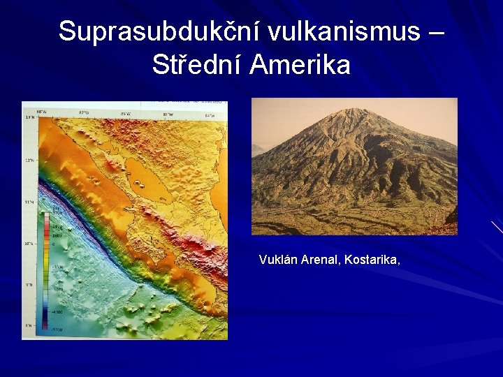 Suprasubdukční vulkanismus – Střední Amerika Vuklán Arenal, Kostarika, 
