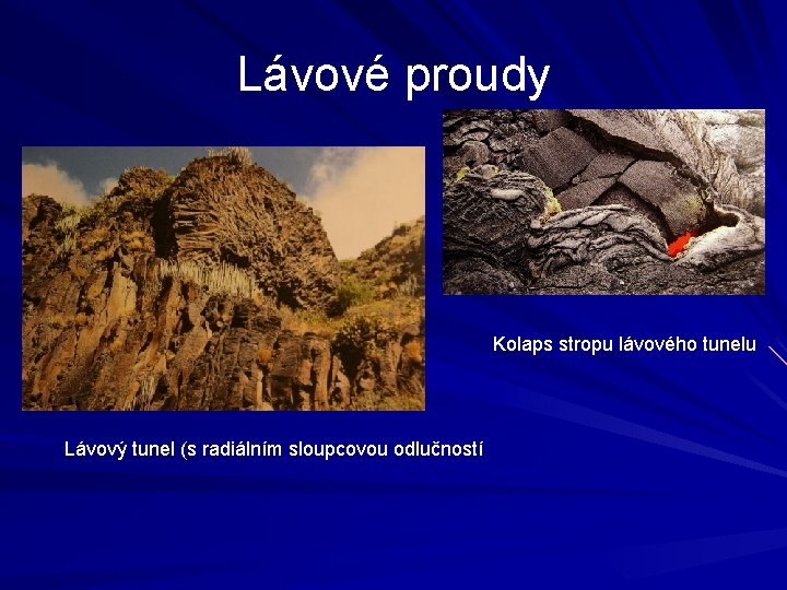 Lávové proudy Kolaps stropu lávového tunelu Lávový tunel (s radiálním sloupcovou odlučností 