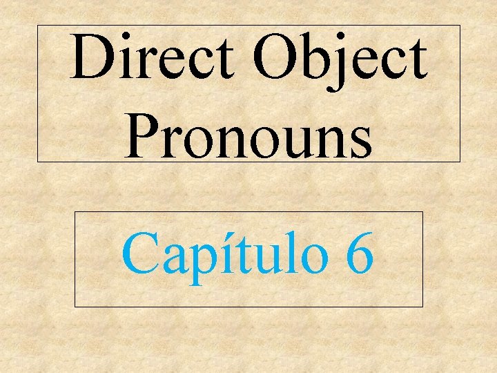 Direct Object Pronouns Capítulo 6 