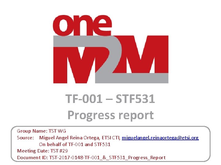 TF-001 – STF 531 Progress report Group Name: TST WG Source: Miguel Angel Reina