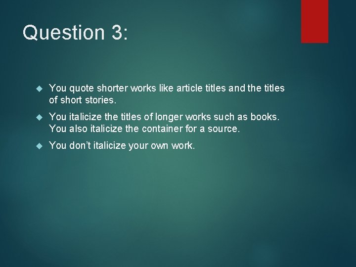 Question 3: You quote shorter works like article titles and the titles of short