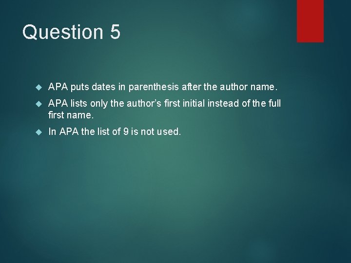 Question 5 APA puts dates in parenthesis after the author name. APA lists only