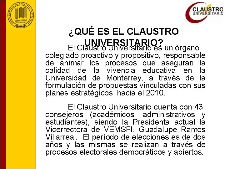 ¿QUÉ ES EL CLAUSTRO UNIVERSITARIO? El Claustro Universitario es un órgano colegiado proactivo y