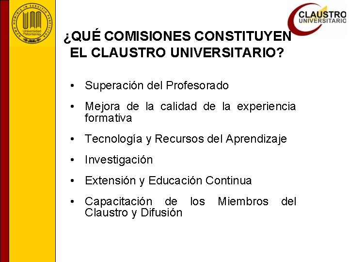 ¿QUÉ COMISIONES CONSTITUYEN EL CLAUSTRO UNIVERSITARIO? • Superación del Profesorado • Mejora de la