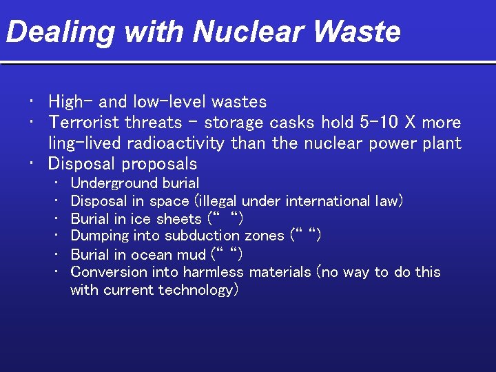Dealing with Nuclear Waste • High- and low-level wastes • Terrorist threats – storage