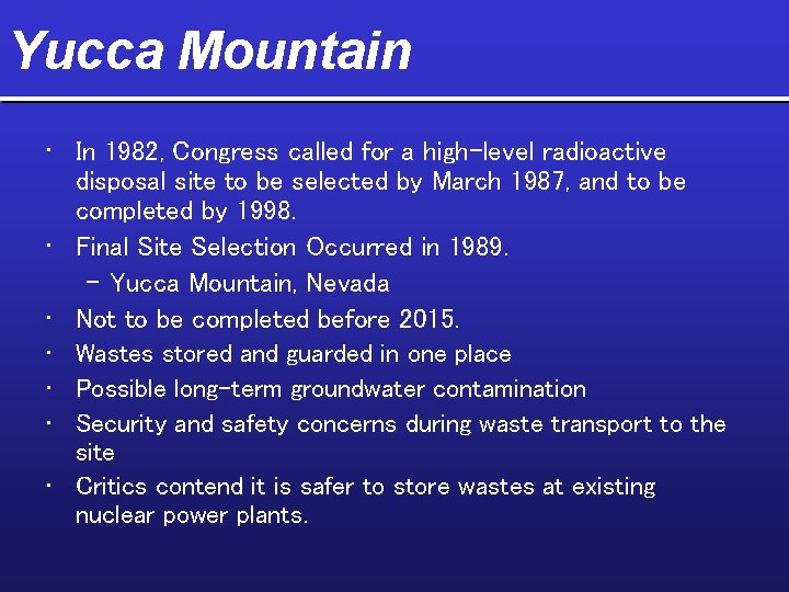 Yucca Mountain • In 1982, Congress called for a high-level radioactive disposal site to