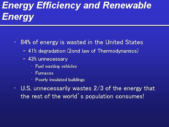 Energy Efficiency and Renewable Energy • 84% of energy is wasted in the United