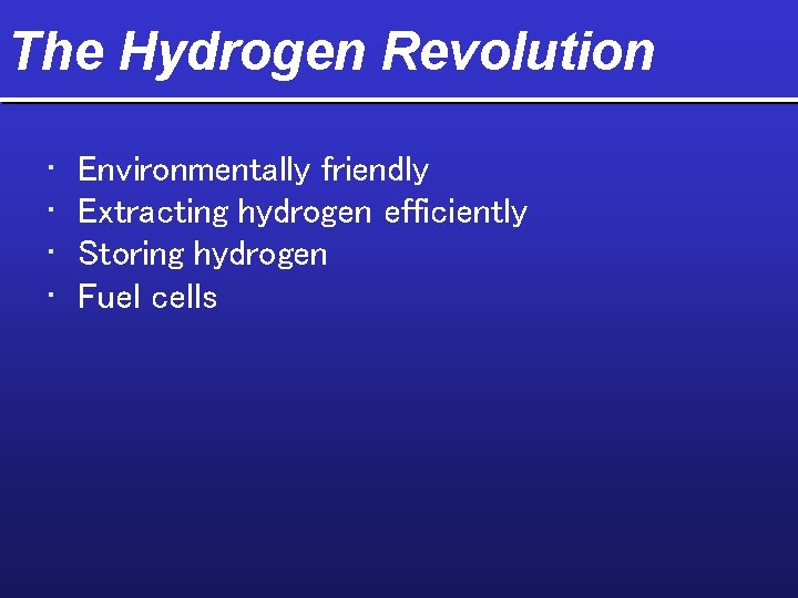 The Hydrogen Revolution • • Environmentally friendly Extracting hydrogen efficiently Storing hydrogen Fuel cells