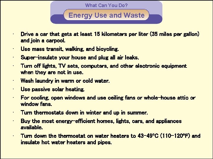 What Can You Do? Energy Use and Waste • • • Drive a car