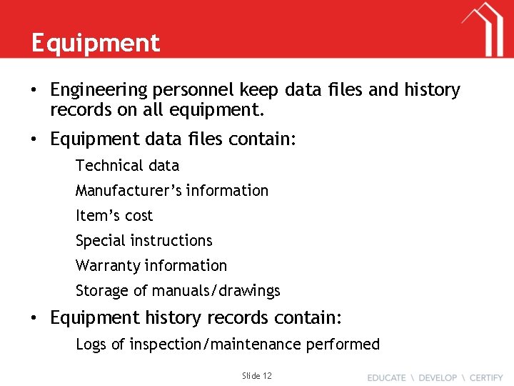 Equipment • Engineering personnel keep data files and history records on all equipment. •