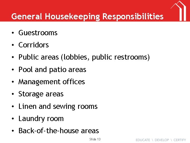 General Housekeeping Responsibilities • Guestrooms • Corridors • Public areas (lobbies, public restrooms) •