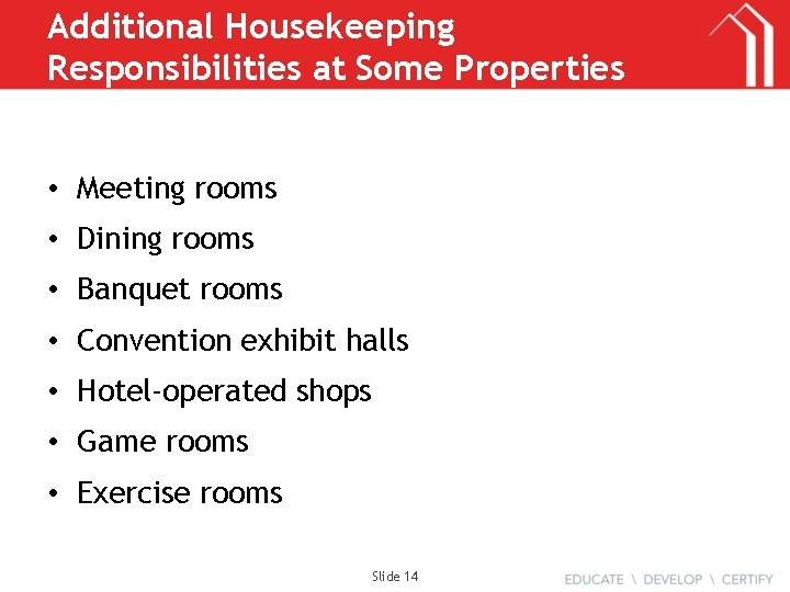 Additional Housekeeping Responsibilities at Some Properties • Meeting rooms • Dining rooms • Banquet