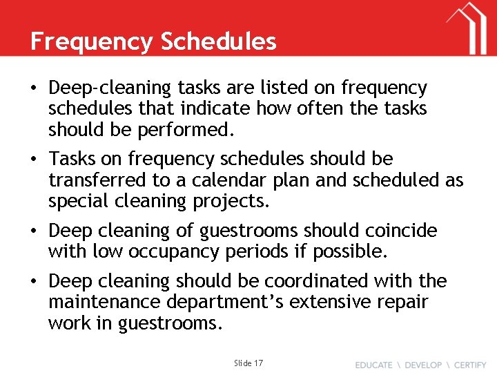 Frequency Schedules • Deep-cleaning tasks are listed on frequency schedules that indicate how often