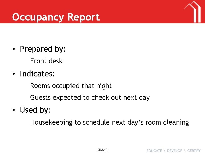 Occupancy Report • Prepared by: Front desk • Indicates: Rooms occupied that night Guests