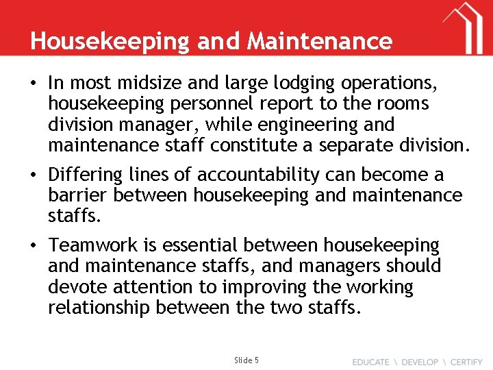 Housekeeping and Maintenance • In most midsize and large lodging operations, housekeeping personnel report