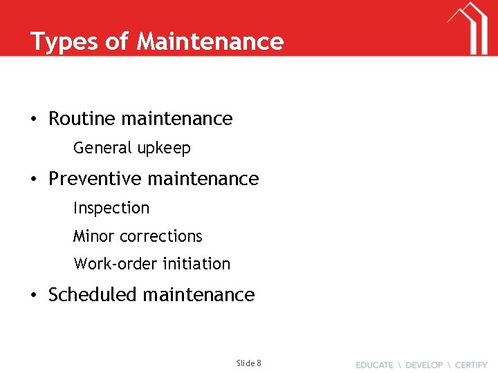 Types of Maintenance • Routine maintenance General upkeep • Preventive maintenance Inspection Minor corrections