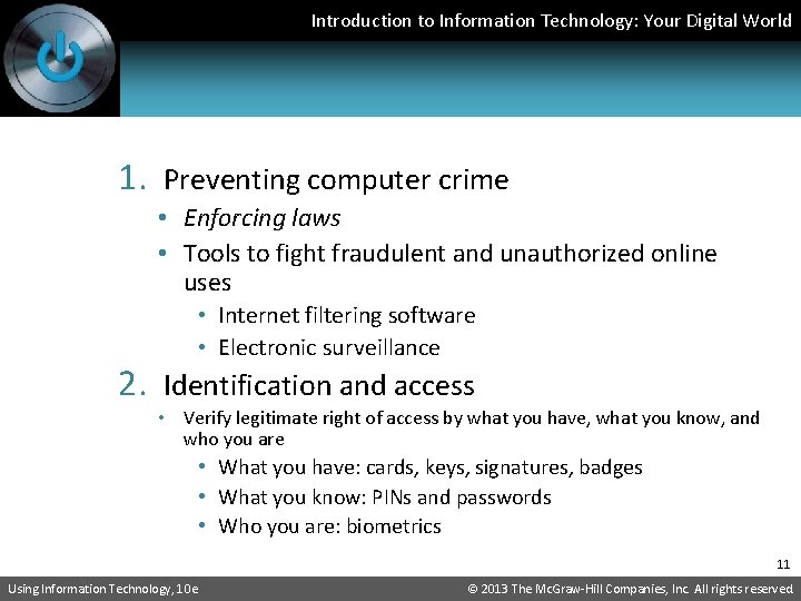Introduction to Information Technology: Your Digital World 1. Preventing computer crime • Enforcing laws