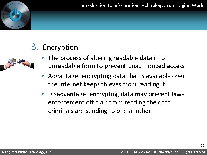 Introduction to Information Technology: Your Digital World 3. Encryption • The process of altering